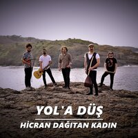 Hicran Dağıtan Kadın - Yol'a Düş