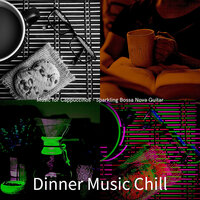 Stylish Moods for Cappuccinos - Dinner Music Chill