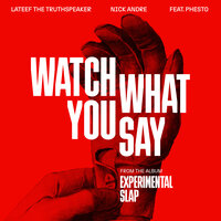 Watch What You Say - Lateef The Truthspeaker & Nick Andre & Phesto Dee