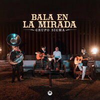 Bala En La Mirada - Grupo Sigma