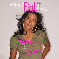 Wanna Fight Me (ft. Trina) - Trina & Treecee Lee