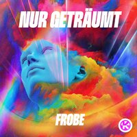 Nur Geträumt - Frobe