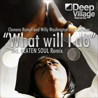 What Will I Do - Clemens Rumpf & Willy Washington & Caroline