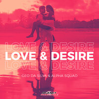 Love & Desire - Geo Da Silva & Alpha Squad