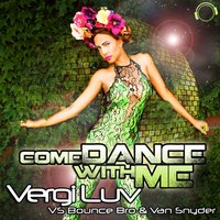 Come Dance With Me - Vergi Luv & Van Snyder & Bounce Bro