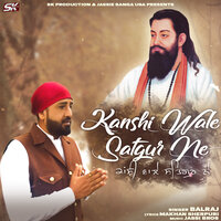 Kanshi Wale Satgur Ne - Balraj