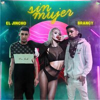Sin Mujer - Brancy & El Jincho
