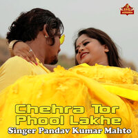 Chehra Tor Phool Lakhe - Pandav Kumar Mahto