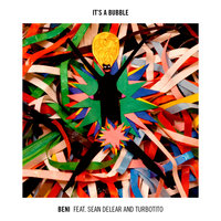 It's A Bubble - Beni & Sean deLear & Turbotito