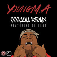 OOOUUU Remix - Young M.A & 50 Cent