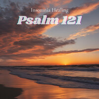 Psalm 121 - Insomnia Healing