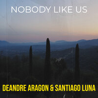 Nobody Like Us - DeAndre Aragon & Santiago Luna