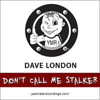 Don't Call Me Stalker - Dave London