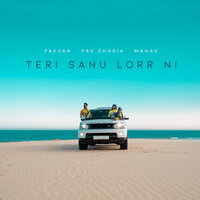 Teri Sanu Lorr Ni - Pav Dharia & Manav & Pavvan