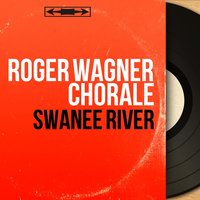 Swanee River - Roger Wagner Chorale