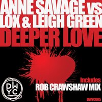 Deeper Love - Anne Savage & Lox & Leigh Green & Rob Crawshaw