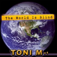 World Is Blind - Toni M