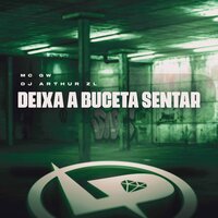 Deixa a Buceta Sentar - MC Gw & DJ Arthur ZL