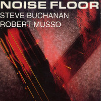 Noise Floor #2 - Robert Musso & Steve Buchanan