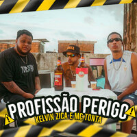 Profissão Perigo - Kelvin Zica & Mc Tonta Violentamente