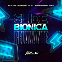 Slide Biônica Relaxante - DJ ERRY ORIGINAL & MC VN Cria & Mc Pequeno & DJ SLIX & Dj Sz7