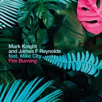 Fire Burning - Mike City & Mark Knight & James F Reynolds