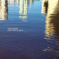 Last Day In July - Julia Kent