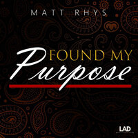 Found My Purpose - Matt Rhys