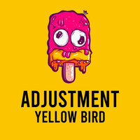 Adjustment - Yellow Bird