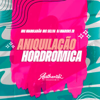 Aniquilação Hordromica - MC Sillva & MC MAROLADÃO & DJ Marcos da Z.O