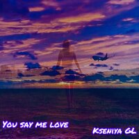 You say me love - Kseniya GL
