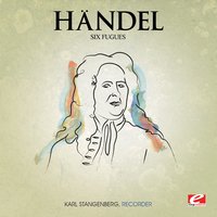 Fugue No. 5 in A Minor, HWV 609 - Георг Фридрих Гендель & Karl Stangenberg