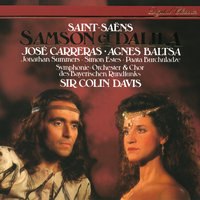 Saint-Saëns: Samson et Dalila, Op. 47, R. 288 / Act 2 - "Oui!...déjà par trois fois...En ces lieux, malgré moi, m'ont ramenée mes pas" - Agnes Baltsa & Jonathan Summers & Jose Carreras & Sinfonieorchester des Bayerischen Rundfunks & Sir Colin Davis & Камиль Сен-Санс