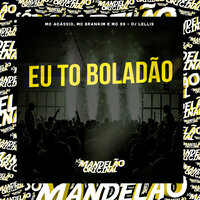 Eu To Boladão - MC Acassio & Mc Brankim & Mc 99 & DJ LELLIS