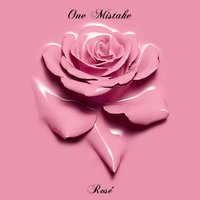 One Mistake - Rose