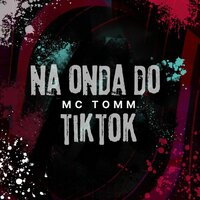 Na Onda do Tiktok - Mc tomm & VINTA