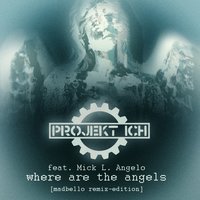 Where Are the Angels, Pt. 2 - Projekt Ich & Mick L. Angelo