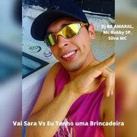 Vai Sara Vs Eu Tenho uma Brincadeira - DJ RB Amaral & Mc Robby SP & Silva MC