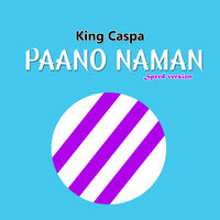 Paano Naman - king caspa