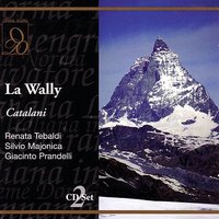 Catalani: La Wally: Ne mai dunque avro pace? - Renata Tebaldi, Silvio Majonica, Giacinto Prandelli & Renata Tebaldi & Arturo Basile