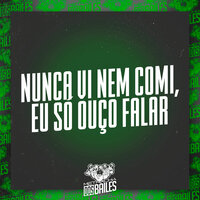 Nunca Vi Nem Comi, Eu Só Ouço Falar - MC Digu & MC LT & DJ PBeats