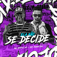 Ela Não Se Decide - Mc Brito SP & DJ Juan ZM