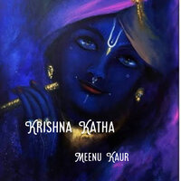 Krishna Katha - Meenu kaur
