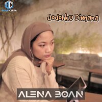Jodohku Dimana - Alena Boan