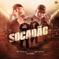 Socadão - Mc Fidelis & MC Teteu & DJ Yago