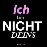 Ich bin nicht Deins - Kitty Kat