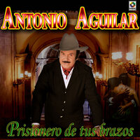 Por Ti Aprendí A Querer - ANTONIO AGUILAR