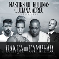 Dança do Campeão - Mastiksoul feat. Rui Unas & Luciana Abreu & Mastiksoul & Rui Unas & Luciana Abreu