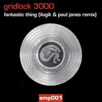 Fantastic Thing - Gridlock 3000 & Ilogik & Paul Janes