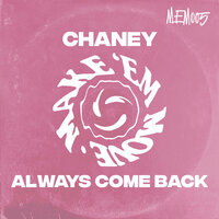 Always Come Back - CHANEY